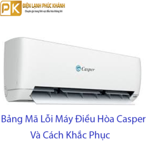 bảng mã lỗi điều hòa casper và cách khắc phục