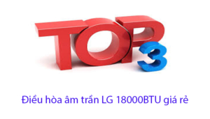 Top 3 máy điều hòa âm trần LG 18000BTU giá rẻ hấp dẫn