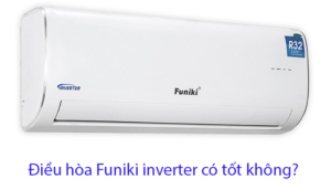 Điều hòa Funiki inverter có tốt không? Có nên mua không?