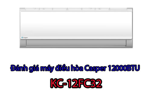 Đánh giá máy điều hòa casper 12000btu 1 chiều KC-12FC32