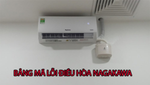 Tổng hợp bảng mã lỗi điều hòa nagakawa và cách khắc phục