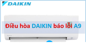 Nguyên nhân và cách khắc phục máy điều hòa Daikin báo lỗi A9