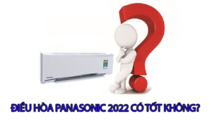 Đánh giá điều hòa Panasonic 2022 có tốt không