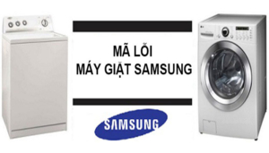 Bảng mã lỗi máy giặt Samsung đúng và chi tiết nhất