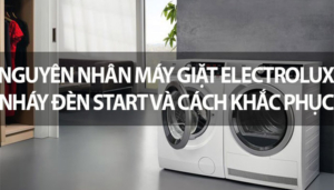 Máy giặt Electrolux nháy đèn Start và cách khắc phục hiệu quả