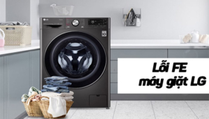 Nguyên nhân máy giặt LG báo lỗi FE và cách khắc phục