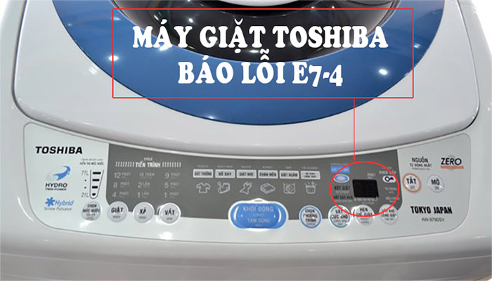 Dấu hiệu nhận biết lỗi E74 máy giặt Toshiba