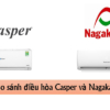 So sánh điều hòa Nagakawa và điều hòa Casper chi tiết nhất